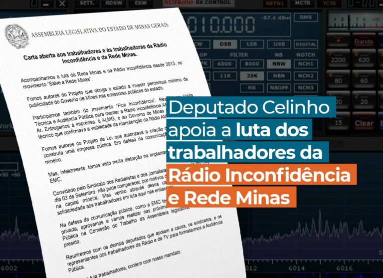 Deputado Celinho divulga carta em apoio às trabalhadoras e aos trabalhadores da rádio Inconfidência